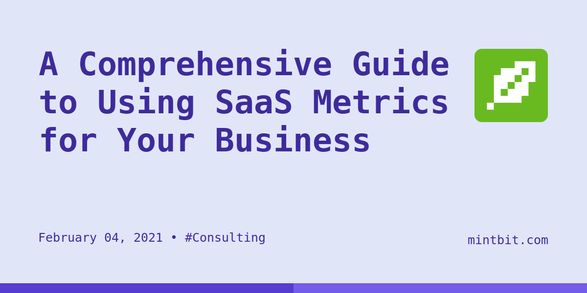 A Comprehensive Guide to Using SaaS Metrics for Your Business - Mintbit
