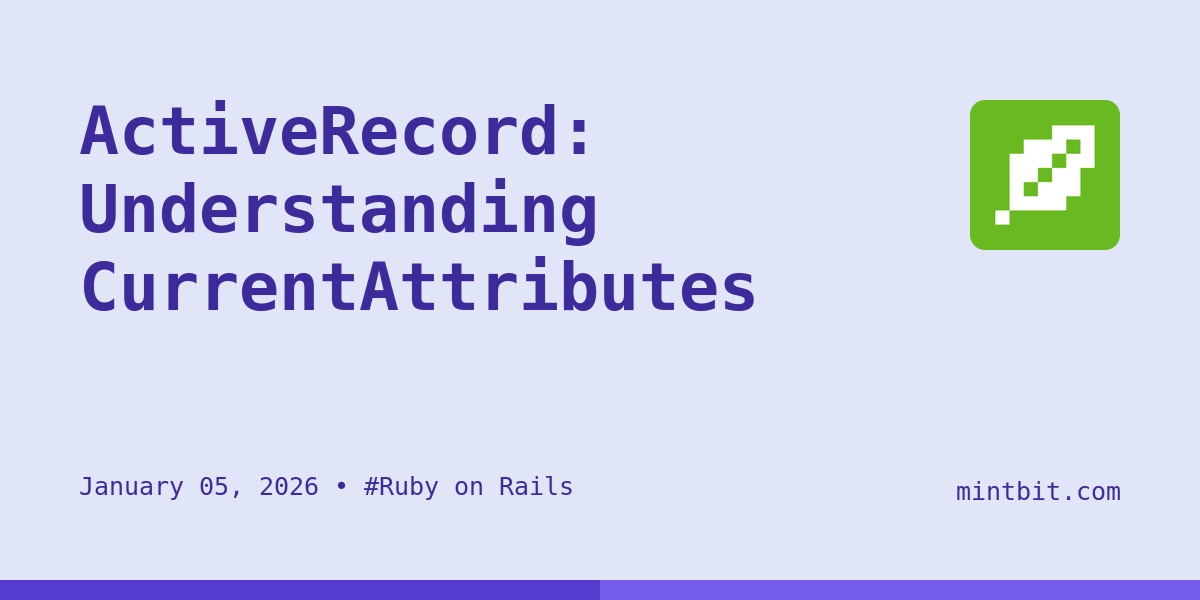 ActiveRecord: Understanding CurrentAttributes - Mintbit