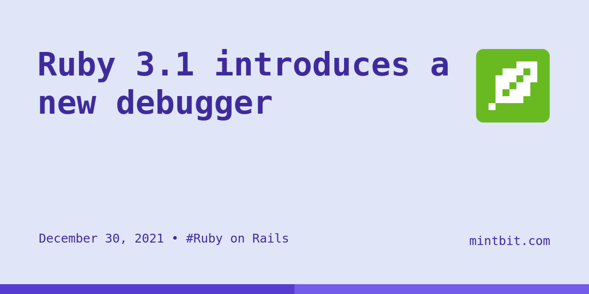 Ruby 3.1 introduces a new debugger - Mintbit