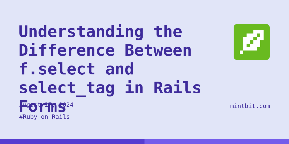 Understanding the Difference Between f lect and select tag in Rails Forms Mintbit