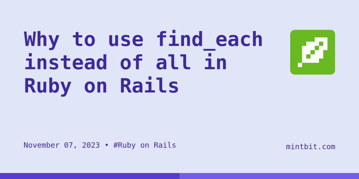 Why to use find_each instead of all in Ruby on Rails - Mintbit