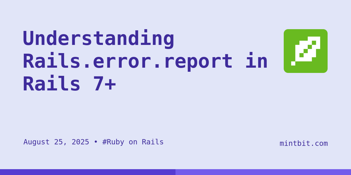 Understanding Rails.error.report in Rails 7+ - Mintbit